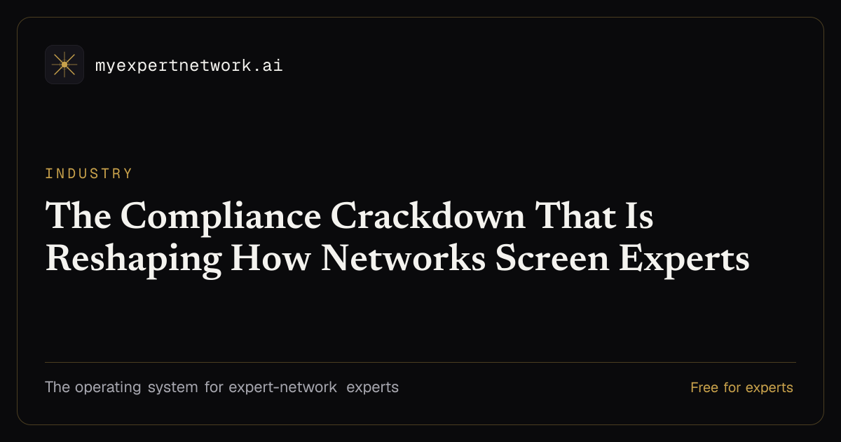 The Compliance Crackdown That Is Reshaping How Networks Screen Experts — myexpertnetwork.ai